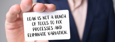 Lean is not a bunch of tools to fix processes and eliminate variation.