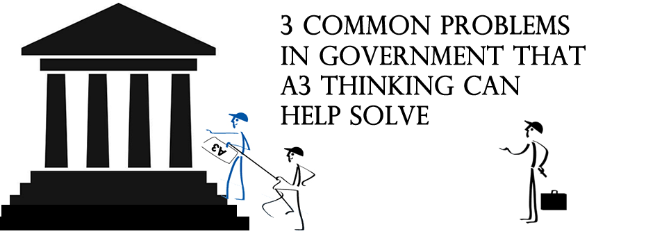 3 Common Problems in Government that A3 Thinking Can Help Solve