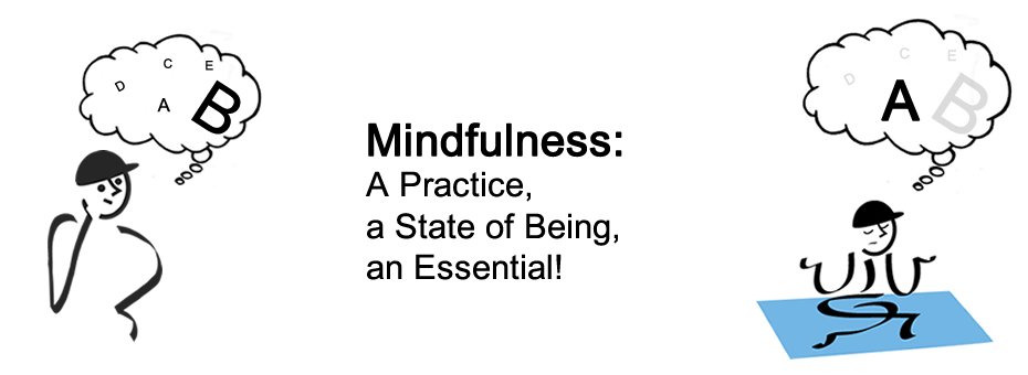 Mindfulness: A Practice, a State of Being, an Essential!