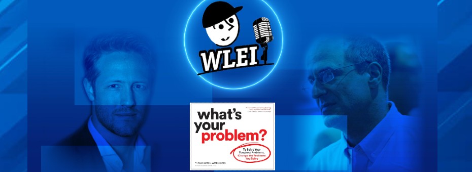 Seeking the Right Problems to Solve: Catch the WLEI Podcast with Author Thomas Wedell-Wedellsborg