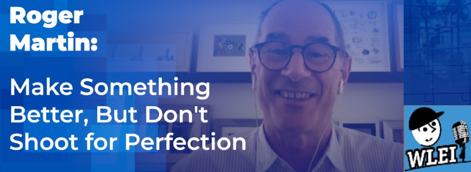 Why You Should Make Something Better, But Don&#8217;t Shoot For Perfection: A Clip From WLEI