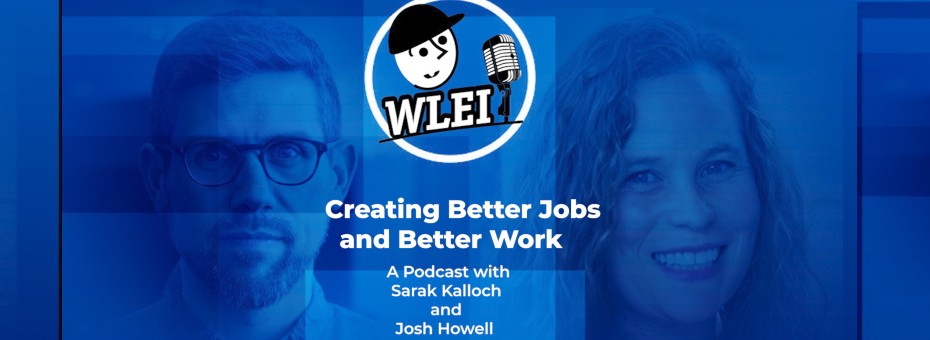 Creating Better Jobs and Better Work: A Podcast with Sarah Kalloch and Josh Howell