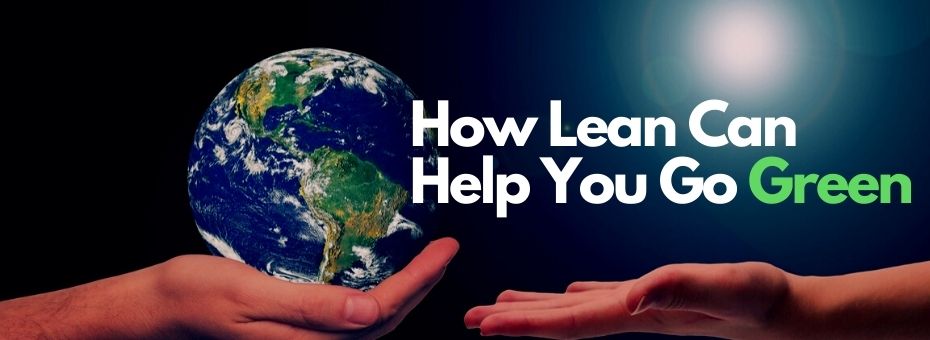 How Lean Can Help You Go Green