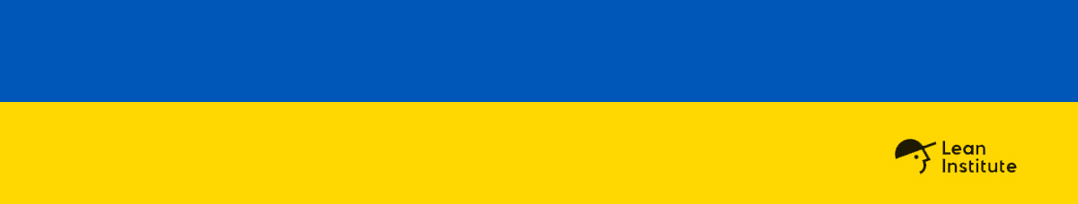 The Lean Enterprise Institute expresses solidarity with Ukraine - Lean ...