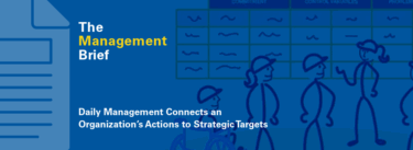 The Management Brief, Daily Management Connects an Organization’s Actions to Strategic Targets