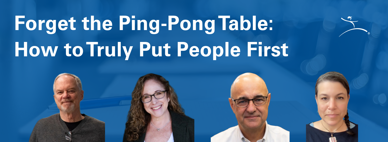 Forget the Ping-Pong Table: How to Truly Put People First