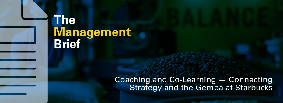 Coaching and Co-Learning &mdash;&nbsp;Connecting Strategy and the Gemba at Starbucks